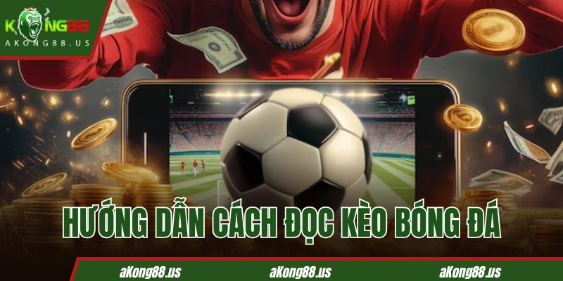 Cách đọc kèo bóng đá kong88