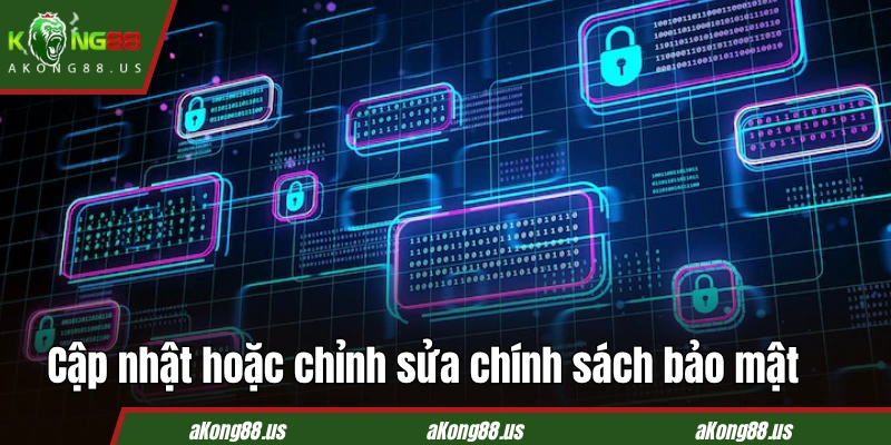 Cập nhật hoặc chỉnh sửa chính sách bảo mật KONG88
