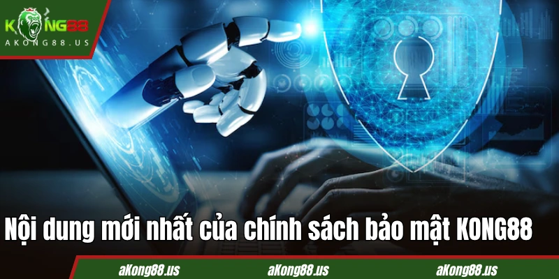 Nội dung mới nhất của chính sách bảo mật KONG88