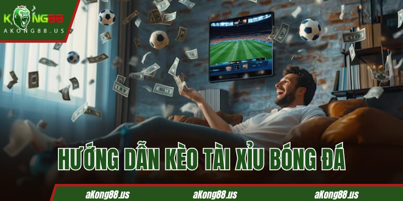 Tìm hiểu về Kèo tài xỉu trong cá cược bóng đá KONG88