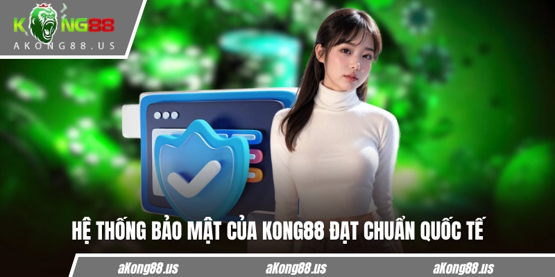 Hệ thống bảo mật của KONG88 đạt chuẩn quốc tế