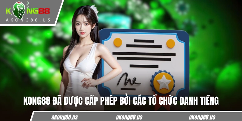 KONG88 đã được cấp phép bởi các tổ chức danh tiếng