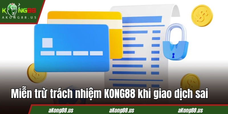 Miễn trừ trách nhiệm KONG88 khi giao dịch sai