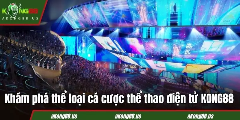 Thể thao điện tử KONG88 mang tới những cái tên đình đám