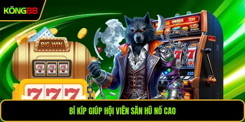 Bí kíp giúp hội viên săn hũ nổ cao