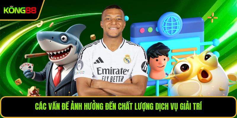 Các vấn đề ảnh hưởng đến chất lượng dịch vụ giải trí