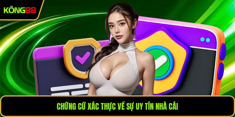 Chứng cứ xác thực về sự uy tín nhà cái