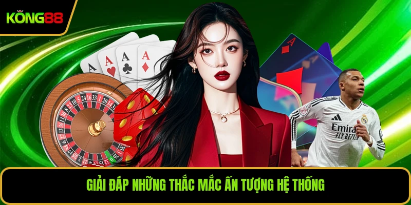 Giải đáp những thắc mắc ấn tượng hệ thống