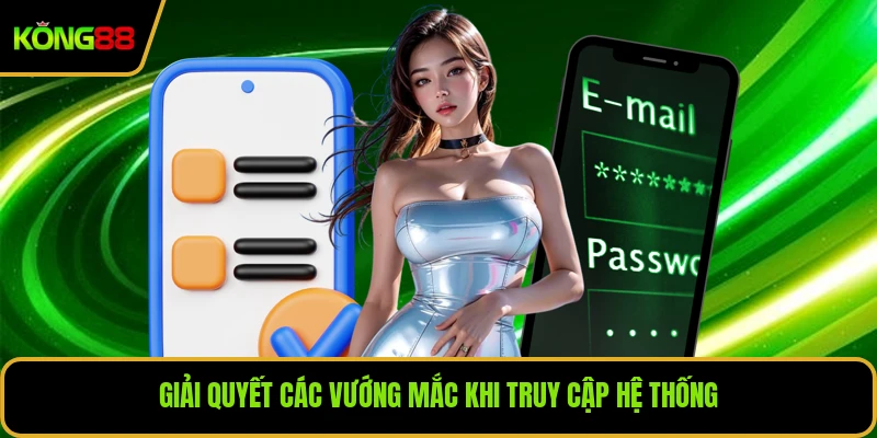 Giải quyết các vướng mắc khi truy cập hệ thống