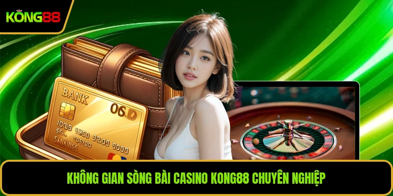 Không gian sòng bài casino KONG88 chuyên nghiệp