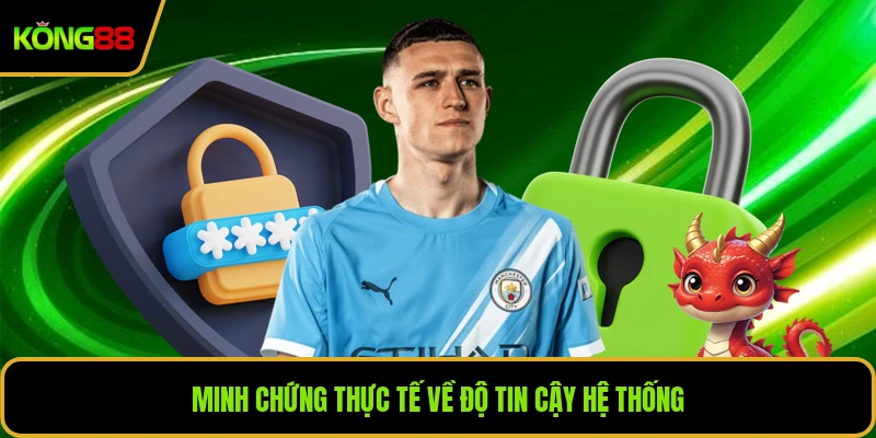 Minh chứng thực tế về độ tin cậy hệ thống