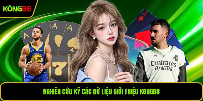 Nghiên cứu kỹ các dữ liệu giới thiệu KONG88