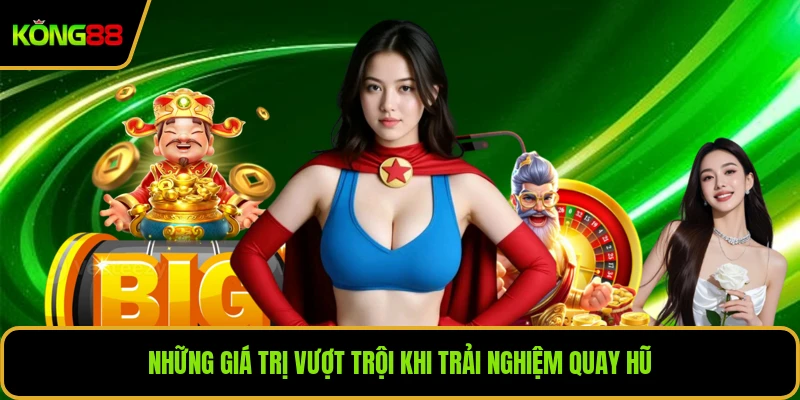 Những giá trị vượt trội khi trải nghiệm quay hũ