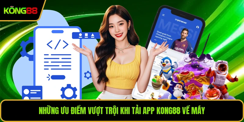 Những ưu điểm vượt trội khi tải app KONG88 về máy