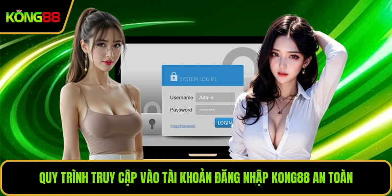 Quy trình truy cập vào tài khoản đăng nhập KONG88 an toàn