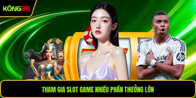 Tham gia slot game nhiều phần thưởng lớn