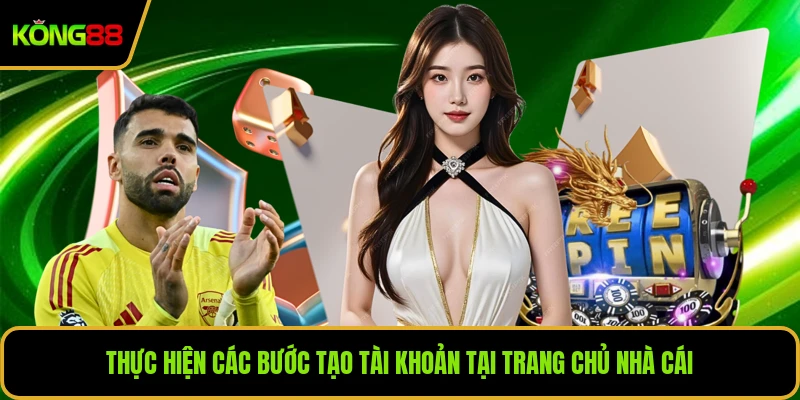 Thực hiện các bước tạo tài khoản tại trang chủ nhà cái